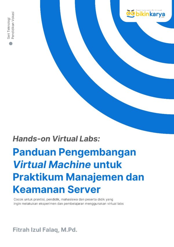 Hands-on Virtual Labs: Panduan Pengembangan Virtual Machine untuk Praktikum Manajemen dan Keamanan Server